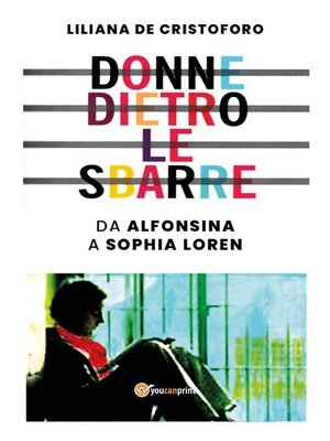 cover image of Donne dietro le sbarre. Da Alfonsina a Sophia Loren